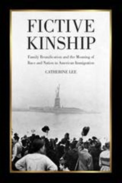 Fictive Kinship : Family Reunification and the Meaning of Race and Nation in American Immigration, PDF eBook