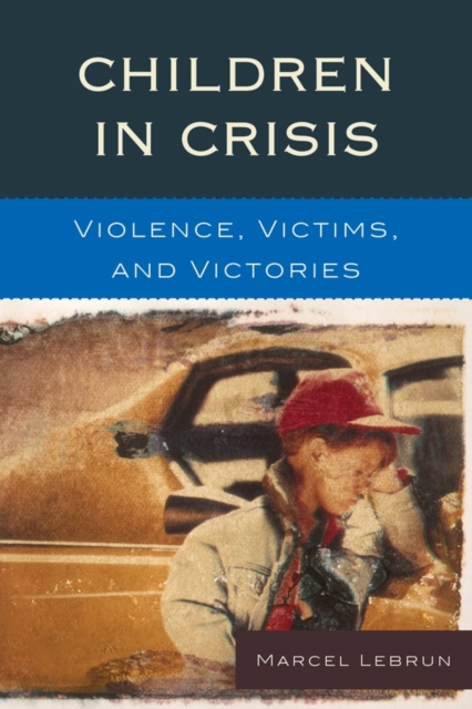 Children in Crisis : Violence, Victims, and Victories, Hardback Book