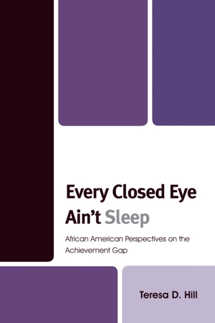 Every Closed Eye Ain't Sleep : African American Perspectives on the Achievement Gap, Paperback / softback Book