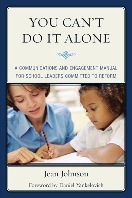 You Can't Do It Alone : A Communications and Engagement Manual for School Leaders Committed to Reform, Paperback / softback Book