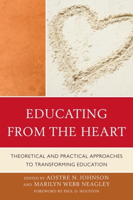 Educating from the Heart : Theoretical and Practical Approaches to Transforming Education, Paperback / softback Book