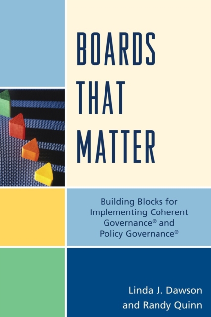 Boards that Matter : Building Blocks for Implementing Coherent Governance' and Policy Governance', Hardback Book
