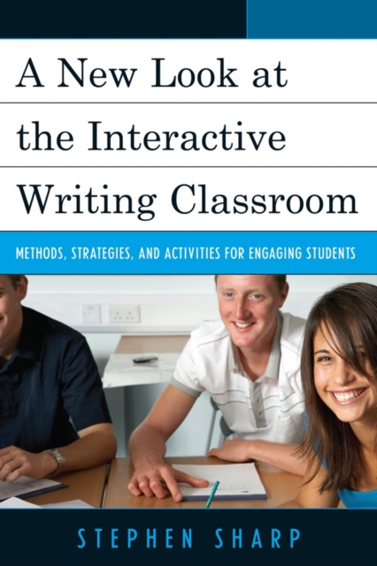 A New Look at the Interactive Writing Classroom : Methods, Strategies, and Activities to Engage Students, Hardback Book
