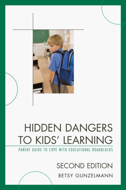 Hidden Dangers to Kids' Learning : A Parent Guide to Cope with Educational Roadblocks, Hardback Book