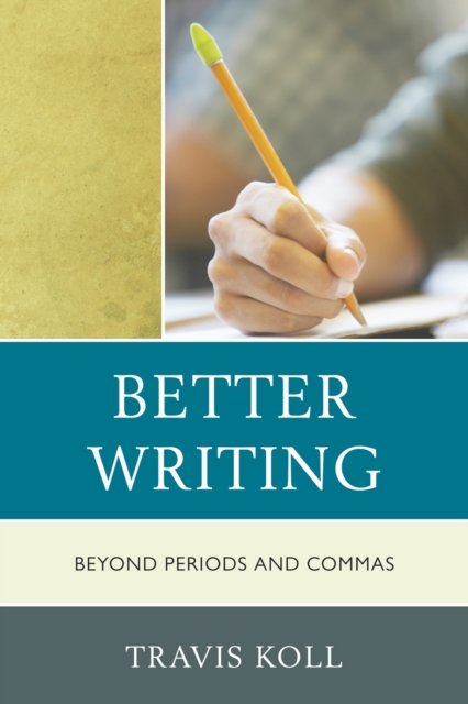 Better Writing : Beyond Periods and Commas, Paperback / softback Book