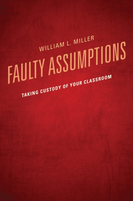 Faulty Assumptions : Taking Custody of Your Classroom, Paperback / softback Book