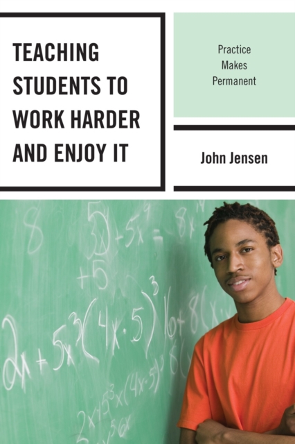 Teaching Students to Work Harder and Enjoy It : Practice Makes Permanent, Hardback Book