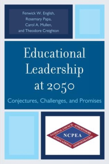 Educational Leadership at 2050 : Conjectures, Challenges, and Promises, Hardback Book