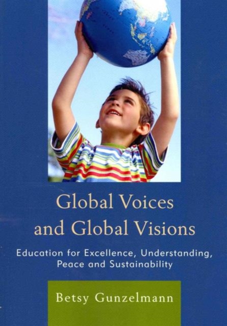 Global Voices and Global Visions : Education for Excellence, Understanding, Peace and Sustainability, Paperback / softback Book