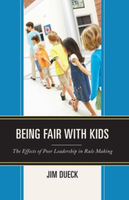 Being Fair with Kids : The Effects of Poor Leadership in Rule Making, Paperback / softback Book