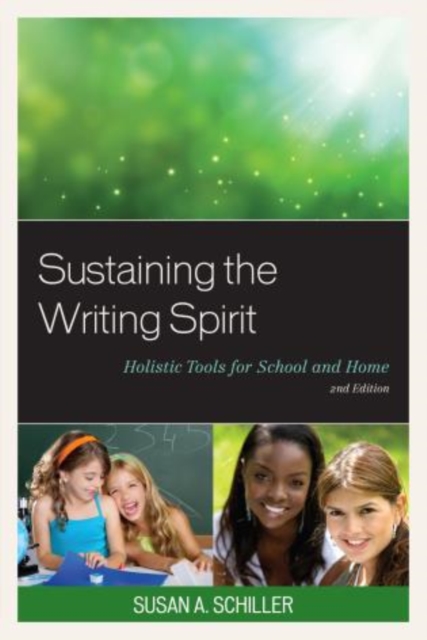 Sustaining the Writing Spirit : Holistic Tools for School and Home, Paperback / softback Book