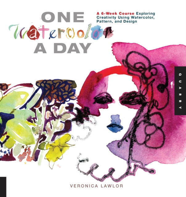 One Watercolor a Day : A 6-Week Course Exploring Creativity Using Watercolor, Pattern, and Design, EPUB eBook