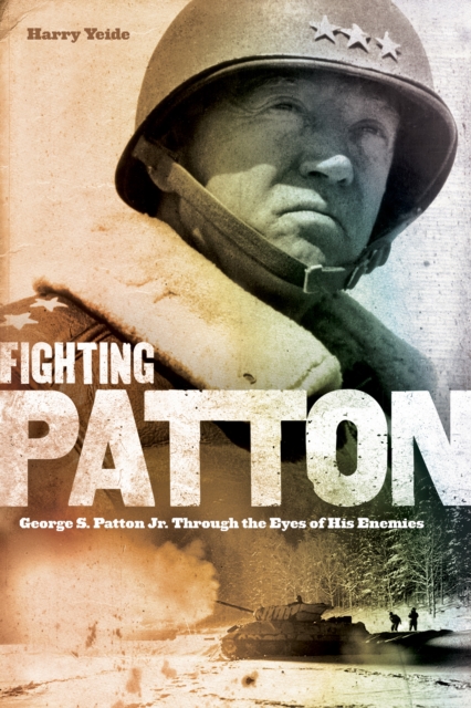 Fighting Patton : George S. Patton Jr. Through the Eyes of His Enemies, EPUB eBook