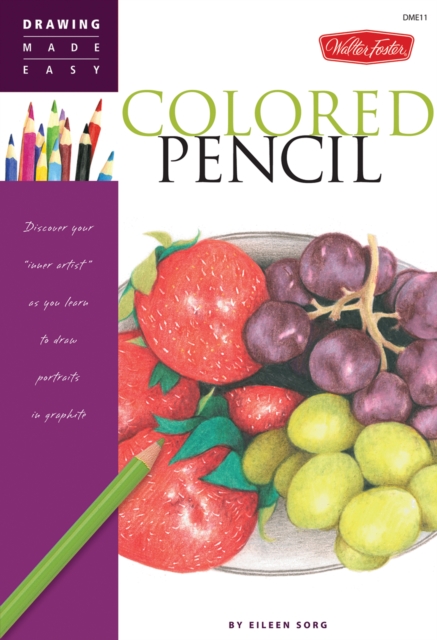 Colored Pencil : Discover your "inner artist" as you learn to draw a range of popular subjects in colored pencil, EPUB eBook