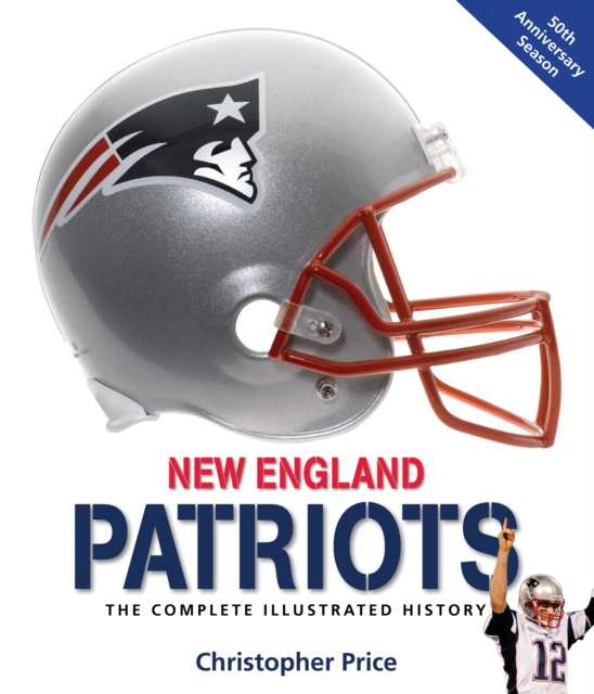 New England Patriots : The Complete Illustrated History, EPUB eBook