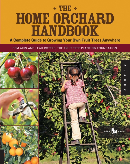 The Home Orchard Handbook : A Complete Guide to Growing Your Own Fruit Trees Anywhere, EPUB eBook
