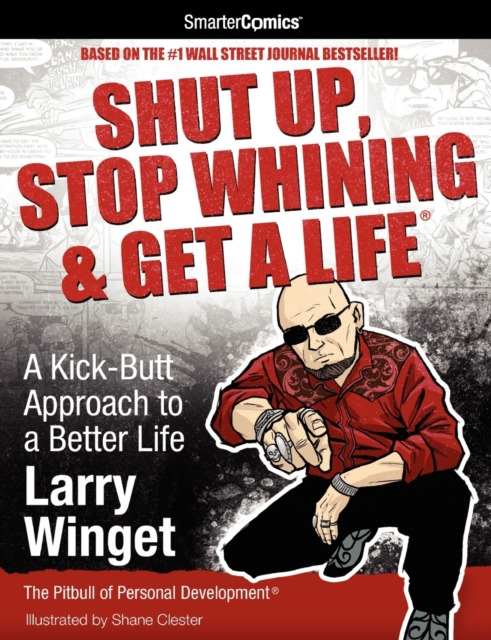 Shut Up, Stop Whining & Get a Life from SmarterComics : A Kick-butt Approach to a Better Life, Paperback / softback Book