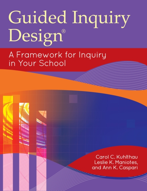 Guided Inquiry Design® : A Framework for Inquiry in Your School, Paperback / softback Book