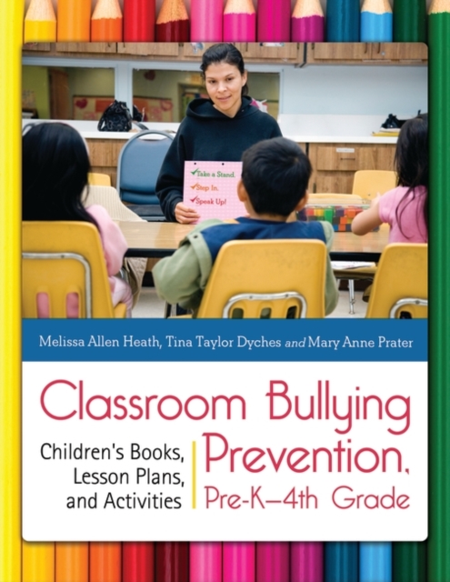 Classroom Bullying Prevention, Pre-K-4th Grade : Children's Books, Lesson Plans, and Activities, Paperback / softback Book