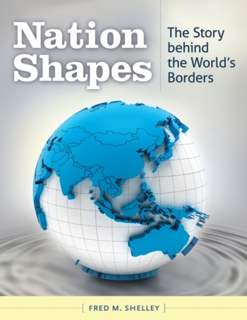 Nation Shapes : The Story behind the World's Borders, Hardback Book