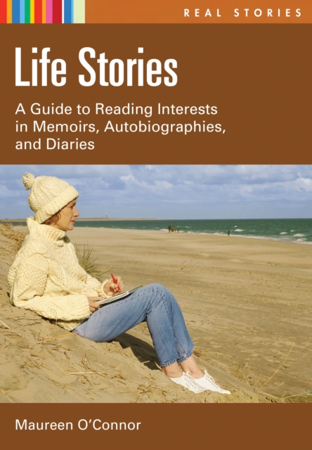 Life Stories : A Guide to Reading Interests in Memoirs, Autobiographies, and Diaries, PDF eBook