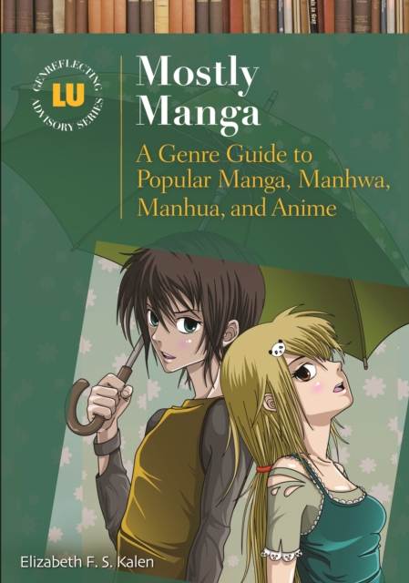 Mostly Manga : A Genre Guide to Popular Manga, Manhwa, Manhua, and Anime, PDF eBook