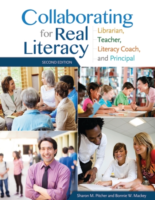 Collaborating for Real Literacy : Librarian, Teacher, Literacy Coach, and Principal, Paperback / softback Book