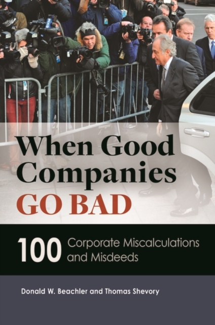 When Good Companies Go Bad : 100 Corporate Miscalculations and Misdeeds, Hardback Book