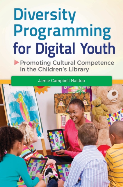 Diversity Programming for Digital Youth : Promoting Cultural Competence in the Children's Library, PDF eBook