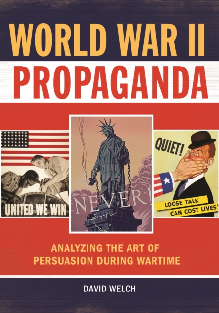 World War II Propaganda : Analyzing the Art of Persuasion during Wartime, Hardback Book