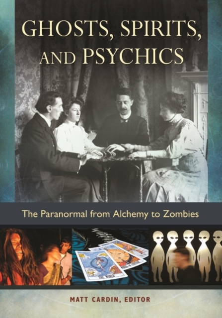 Ghosts, Spirits, and Psychics : The Paranormal from Alchemy to Zombies, Hardback Book