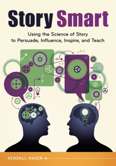 Story Smart : Using the Science of Story to Persuade, Influence, Inspire, and Teach, Paperback / softback Book