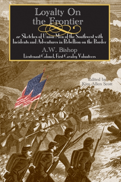Loyalty on the Frontier : Sketches of Union Men of the South-West with Incidents and Adventures in Rebellion on the Border, PDF eBook