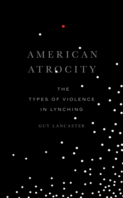 American Atrocity : The Types of Violence in Lynching, EPUB eBook