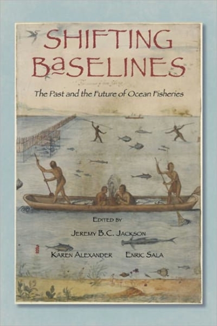 Shifting Baselines : The Past and the Future of Ocean Fisheries, Hardback Book
