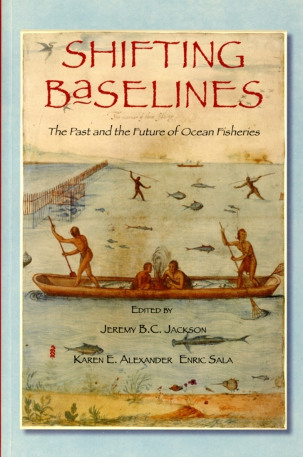 Shifting Baselines : The Past and the Future of Ocean Fisheries, Paperback / softback Book