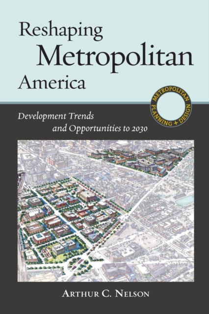 Reshaping Metropolitan America : Development Trends and Opportunities to 2030, Paperback / softback Book