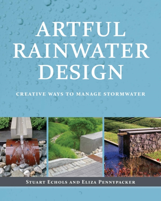 Artful Rainwater Design : Creative Ways to Manage Stormwater, Paperback / softback Book