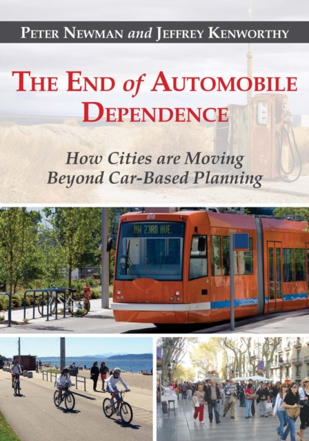 The End of Automobile Dependence : How Cities are Moving Beyond Car-Based Planning, Paperback / softback Book