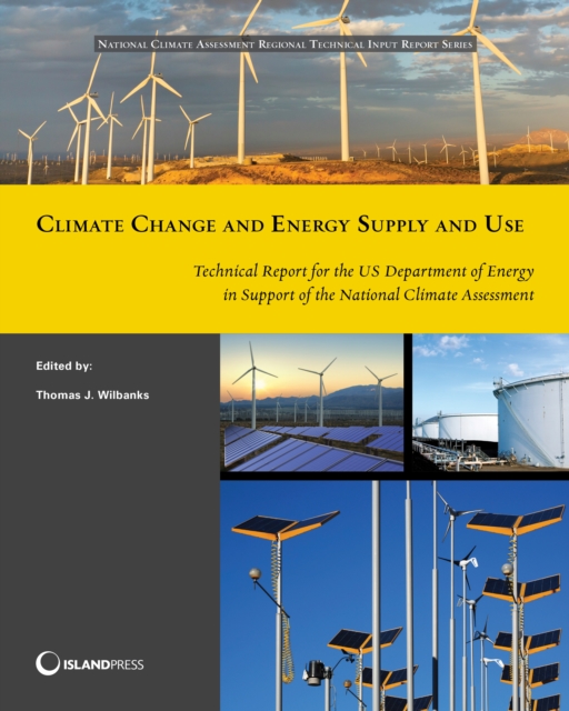 Climate Change and Energy Supply and Use : Technical Report for the U.S. Department of Energy in Support of the National Climate Assessment, EPUB eBook