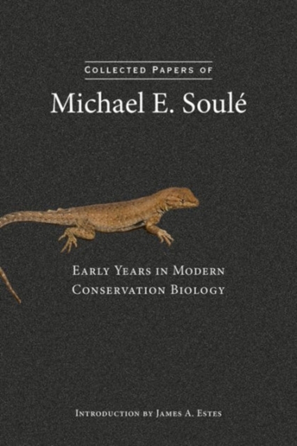 Collected Papers of Michael E. Soule : Early Years in Modern Conservation Biology, Hardback Book