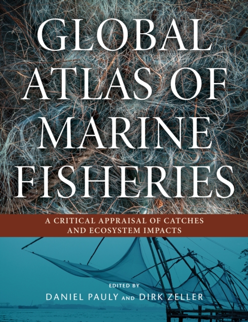 Global Atlas of Marine Fisheries : A Critical Appraisal of Catches and Ecosystem Impacts, EPUB eBook