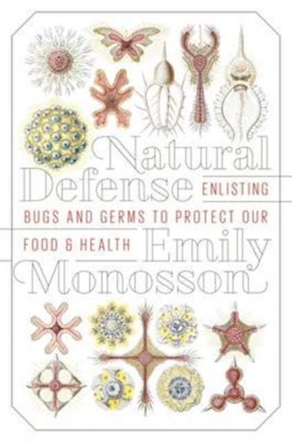 Natural Defense : Enlisting Bugs and Germs to Protect Our Food and Health, Hardback Book