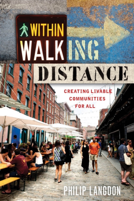 Within Walking Distance : Creating Livable Communities for All, Paperback / softback Book