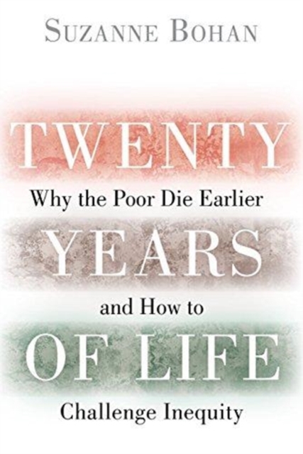 Twenty Years of Life : Why the Poor Die Earlier and How to Challenge Inequity, Hardback Book