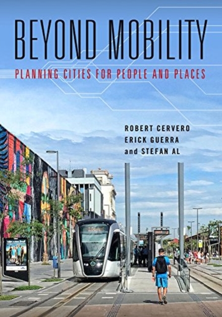 Beyond Mobility : Planning Cities for People and Places, Paperback / softback Book