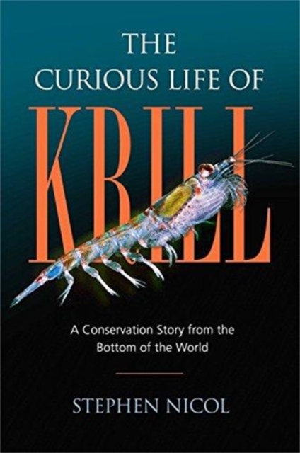 The Curious Life of Krill : A Conservation Story from the Bottom of the World, Hardback Book