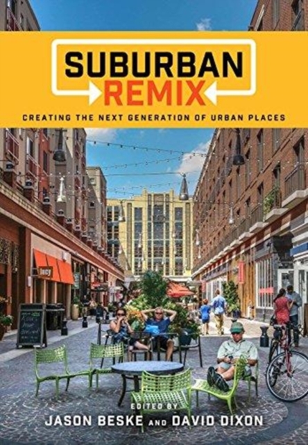 Suburban Remix : Creating the Next Generation of Urban Places, Paperback / softback Book