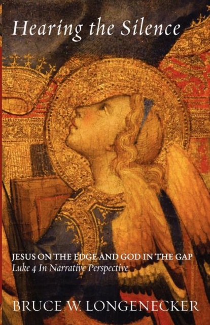 Hearing the Silence : Jesus on the Edge and God in the Gap-Luke 4 in Narrative Perspective, Paperback / softback Book