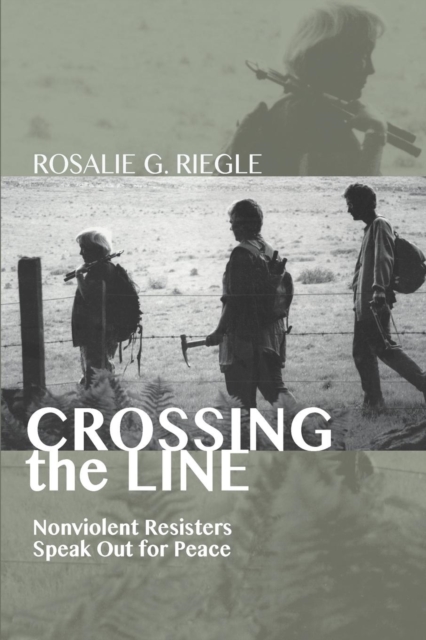 Crossing the Line : Nonviolent Resisters Speak Out for Peace, Paperback / softback Book